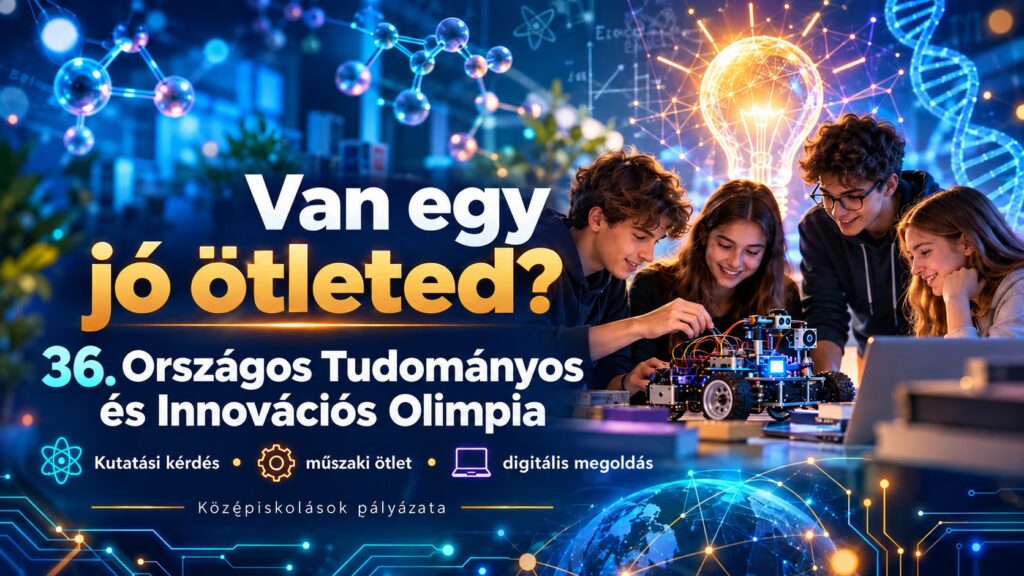 Van egy jó ötleted? Indul a 36. Országos Tudományos és Innovációs Olimpia
